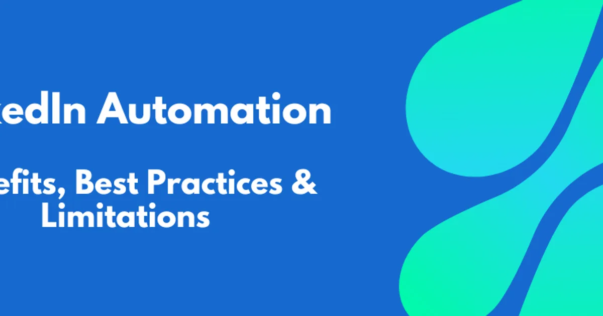 LinkedIn Automation - Benefits, Limitations and Best Practices
